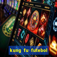 kung fu futebol clube dublado online